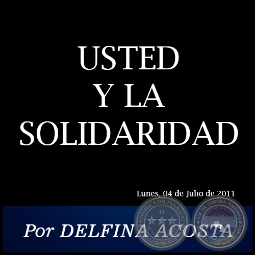 USTED Y LA SOLIDARIDAD - Por DELFINA ACOSTA - Lunes, 04 de Julio de 2011